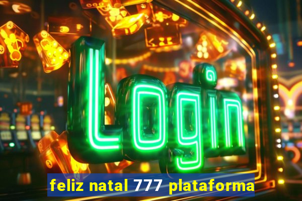 feliz natal 777 plataforma